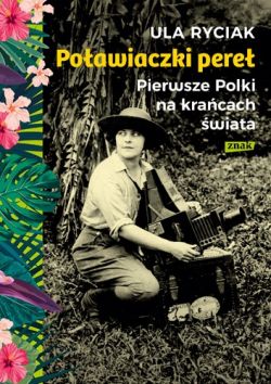 Okadka ksiki - Poawiaczki pere. Pierwsze Polki na kracach wiata