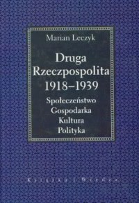 Okadka ksiki - Druga Rzeczpospolita 1918 -1939. Spoeczestwo, gospodarka, kultura, polityka