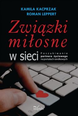 Okadka ksiki - Zwizki miosne w sieci. Poszukiwanie partnera yciowego na portalach randkowych