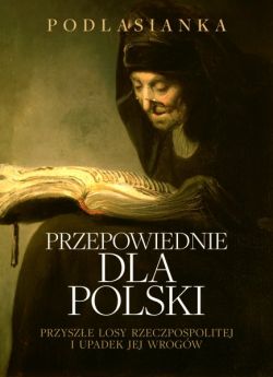 Okadka ksiki - Przepowiednie dla Polski.  Przysze losy Rzeczpospolitej i upadek jej wrogw