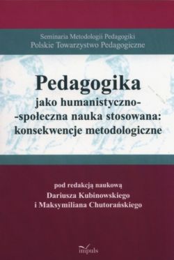 Okadka ksiki - Pedagogika jako humanistyczno-spoeczna nauka stosowana: konsekwencje metodologiczne. Seminaria Metodologii Pedagogiki Polskie Towarzystwo Pedagogiczne 