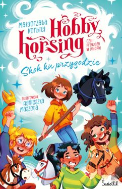 Okadka ksiki - Hobby horsing, czyli przyja w galopie. Skok ku przygodzie