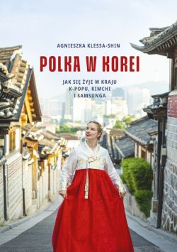 Okadka ksiki - Polka w Korei. Jak si yje w kraju K-popu, kimchi i Samsunga