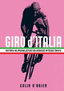 Okadka ksiki - Giro dItalia. Historia najpikniejszego kolarskiego wycigu wiata