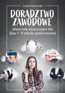 Okadka ksiki - Doradztwo zawodowe. Materiay edukacyjne dla klas 7-8 szkoy podstawowej