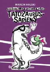 Okadka ksiki - SZCZʦLIWY CZOWIEK JAKO TATOZAURUS SAPIENS