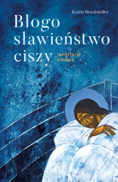 Okadka ksiki - BOGOSAWIESTWO CISZY Medytacje biblijne