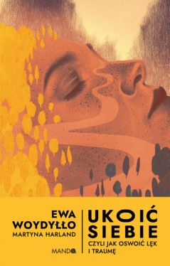 Okadka ksiki - Ukoi siebie Czyli jak oswoi lk i traum. Czyli jak oswoi lk i traum