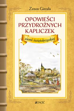 Okadka ksiki - Opowieci przydronych kapliczek ziemi witokrzyskiej