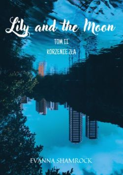 Okadka ksiki - Korzenie za. Lily and the Moon. Tom 2