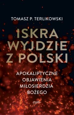 Okadka ksiki - Iskra wyjdzie z Polski. Apokaliptyczne objawienia Miosierdzia Boego
