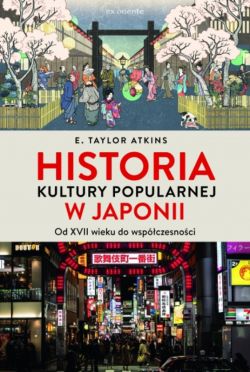Okadka ksiki - Historia kultury popularnej w Japonii. Od XVII wieku do wspczesnoci