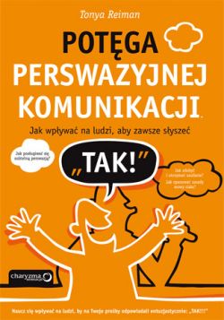 Okadka ksiki - Potga perswazyjnej komunikacji. Jak wpywa na ludzi, aby zawsze sysze "TAK!"