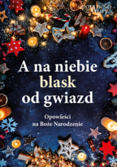 Okadka ksiki - A na niebie blask od gwiazd. Opowieci na Boe Narodzenie