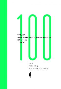 Okadka ksiki - 100/XX: Antologia polskiego reportau XX wieku. Tom 3