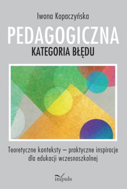 Okadka ksiki - Pedagogiczna kategoria bdu. Teoretyczne konteksty praktyczne inspiracje dla edukacji wczesnoszkolnej