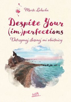 Okadka ksiki -  Despite Your (im)perfections. Dotrzymaj zoonej mi obietnicy 