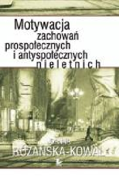 Okadka ksiki - Motywacja zachowa prospoecznych i antyspoecznych nieletnich