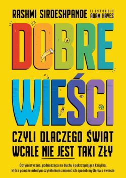Okadka ksiki - Dobre wieci czyli dlaczego wiat wcale nie jest taki zy