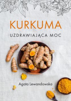 Okadka ksiki - Kurkuma. Uzdrawiajca moc