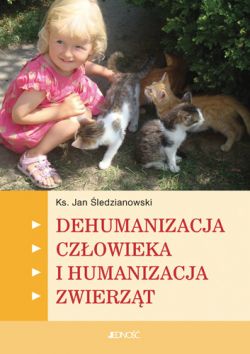 Okadka ksiki - Dehumanizacja czowieka  i humanizacja zwierzt