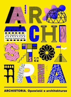 Okadka ksiki - Archistoria: Opowie o architekturze
