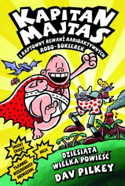 Okadka ksiki - Kapitan Majtas i raptowny rewan radioaktywnych  Robo-Bokserek. Tom 10