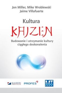 Okadka ksiki - Tworzenie kultury Kaizen. Jak zharmonizowa organizacj, osiga przeomowe wyniki i utrzyma jej zdobycze
