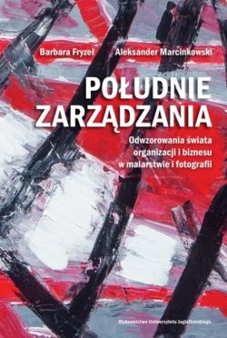 Okadka ksiki - Poudnie zarzdzania. Odwzorowania wiata organizacji i biznesu w malarstwie i fotografii