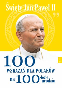 Okadka ksiki - w Jana Pawa II 100 wskaza na 100lecie urodzin