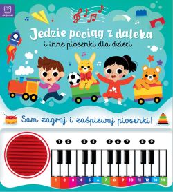 Okadka ksiki - Jedzie pocig z daleka i inne piosenki dla dzieci. Sam zagraj i zapiewaj piosenki! Ksika z pianinkiem