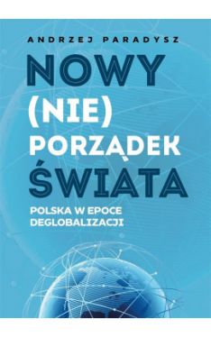 Okadka ksiki - Nowy (nie)porzdek wiata. Polska w epoce deglobalizacji