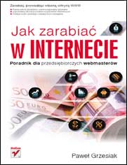 Okadka ksiki - Jak zarabia w Internecie. Poradnik dla przedsibiorczych webmasterw