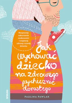 Okadka ksiki -  Jak wychowa dziecko na zdrowego psychicznie dorosego 