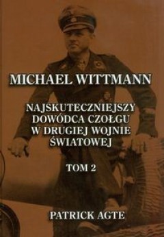 Okadka ksiki - Michael Wittmann: Najsynniejszy dowdca czogu w drugiej wojnie wiatowej oraz Tygrysy z Leibstandarte SS Adolf Hitler: Tom 2