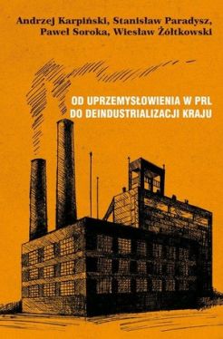 Okadka ksiki - Od uprzemysowienia w PRL do deindustrializacji kraju