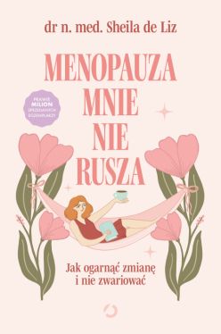 Okadka ksiki - Menopauza mnie nie rusza. Jak ogarn zmian i nie zwariowa