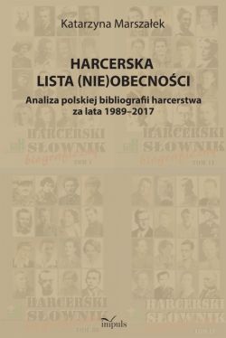 Okadka ksiki - Harcerska lista (nie)obecnoci. Analiza polskiej bibliografii harcerstwa za lata 1989-2017