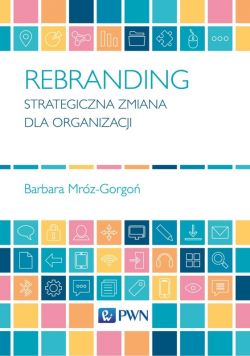 Okadka ksiki - Rebranding. Strategiczna zmiana dla organizacji
