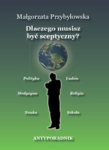Okadka ksiki - Dlaczego musisz by sceptyczny? Antyporadnik