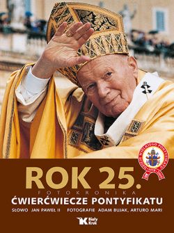 Okadka ksiki - Dzieje wielkiego pontyfikatu Jana Pawa II. Rok 25. wierwiecze pontyfikatu