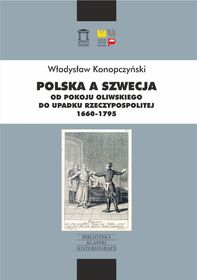 Okadka ksiki - Polska a Szwecja. Od pokoju oliwskiego do upadku Rzeczypospolitej 1660-1795 