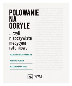 Okadka ksiki - Polowanie na goryle...Czyli nieoczywista medycyna ratunkowa