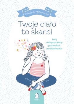 Okadka ksiki - Twoje ciao to skarb!. Twj ciaopozytywny przewodnik po dojrzewaniu