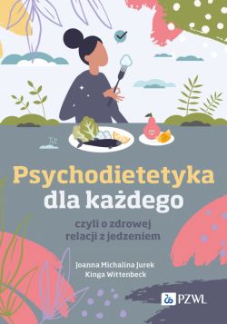 Okadka ksiki - Psychodietetyka dla kadego, czyli o zdrowej relacji z jedzeniem