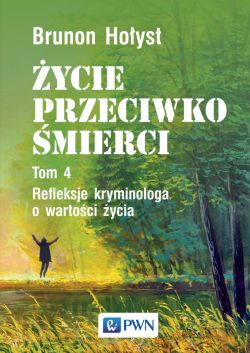 Okadka ksiki - ycie przeciwko mierci. Refleksje kryminologa o wartoci ycia. Tom 4