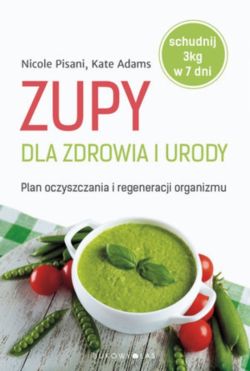 Okadka ksiki - Zupy dla zdrowia i urody: Plan oczyszczania i regeneracji organizmu