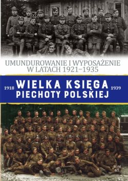 Okadka ksiki - Wielka Ksiga Piechoty Polskiej t.65. Umundurowanie i wyposaenie w latach 1921-1935