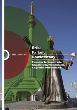 Okadka ksiki - Sowietstany. Podr po Turkmenistanie, Kazachstanie, Tadykistanie, Kirgistanie i Uzbekistanie