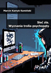 Okadka ksiki - Sie za. Wyznania trolla-psychopaty